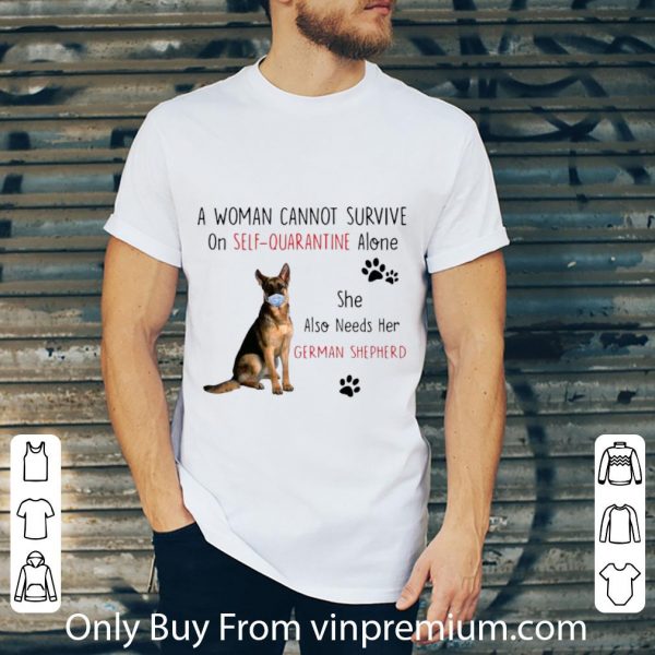 Original A Woman Cannot Survive On Self Quarantine Alone German Shepherd shirt