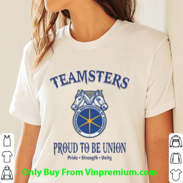 Pretty Teamsters Proud To Be Union Pride Strength Unity shirt