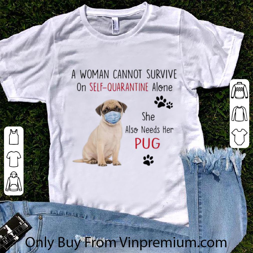 Nice A Woman Cannot Survive On Self-Quarantine Alone Pug shirt