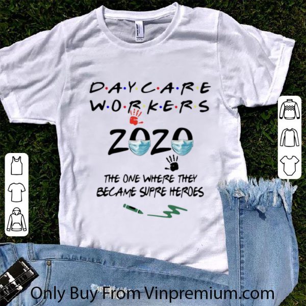 Hot Daycare Workers 2020 The One Where They Became Super Heros shirt