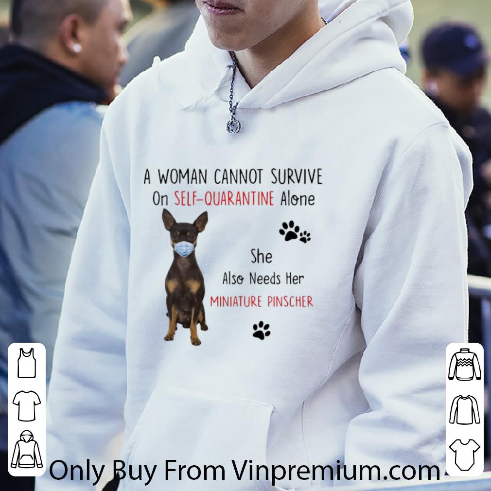 eb4cac99 top a woman cannot survive on self quarantine alone also needs her miniature pinscher shirt 4 - Top A Woman Cannot Survive On Self Quarantine Alone Also Needs Her Miniature Pinscher shirt