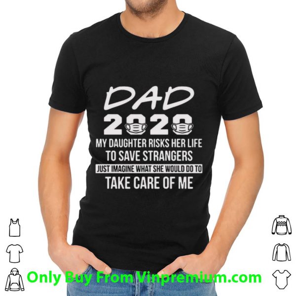 Great Dad 2020 My Daughter Risks Her Life To Save Strangers shirt