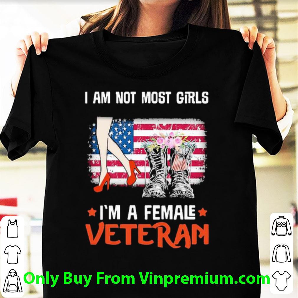 Nice Boots I Am Not Most Girls I’m A Femal Veteran American Flag shirt