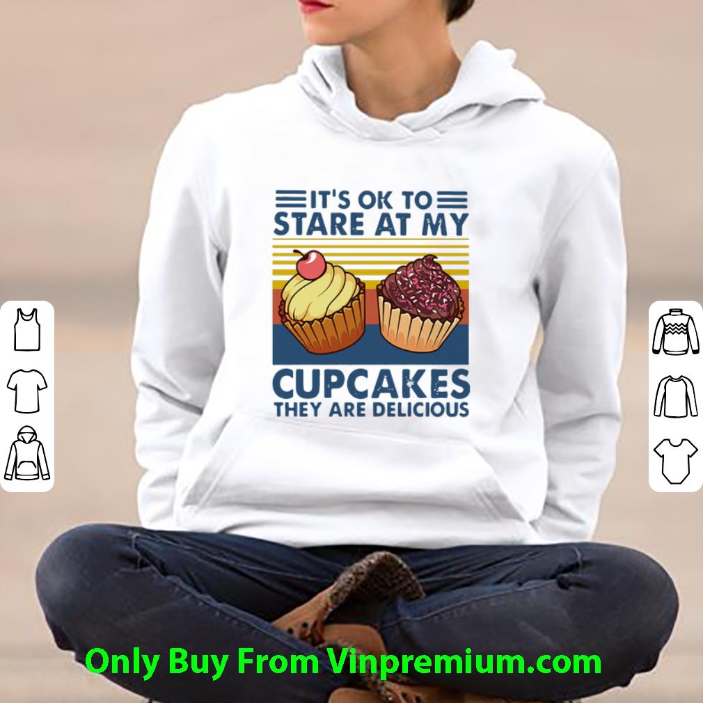 049592e0 hot vintage it s ok to stare at my cupcakes they are delicious shirt 4 - Hot Vintage It’s Ok To Stare At My Cupcakes They Are Delicious shirt