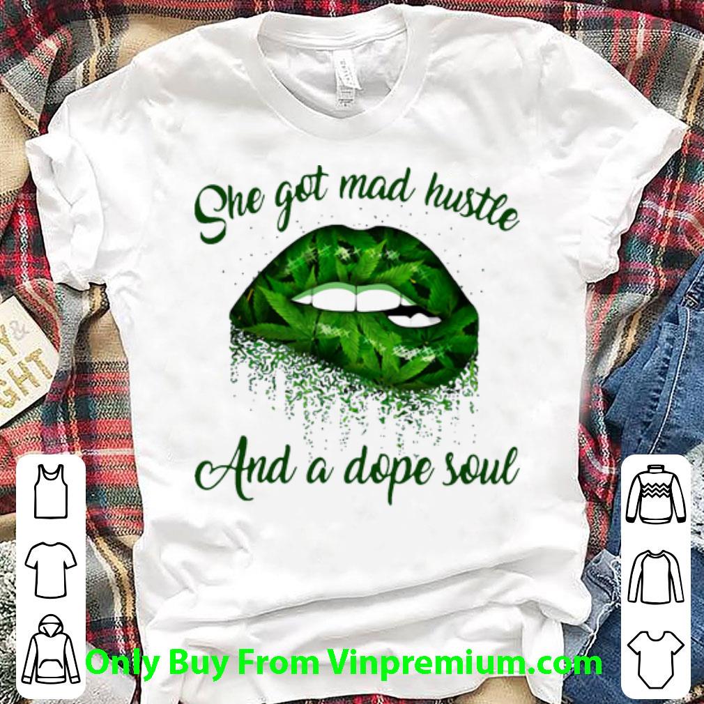 Nice Lips Cannabis She Got Mad Hustle And A Dope Soul shirt