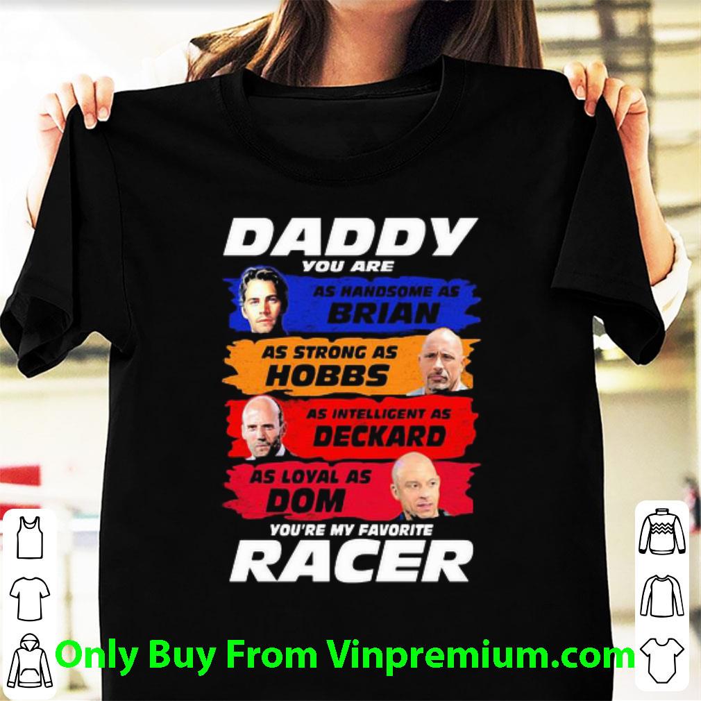 Hot Daddy You Are As Handsome As Brian You’re My Favorite Racer F9 Father's Day shirt