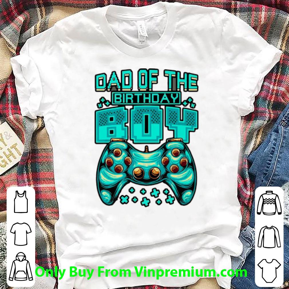 Top Dad Of The Birthday Boy Gamer Father's Day shirt