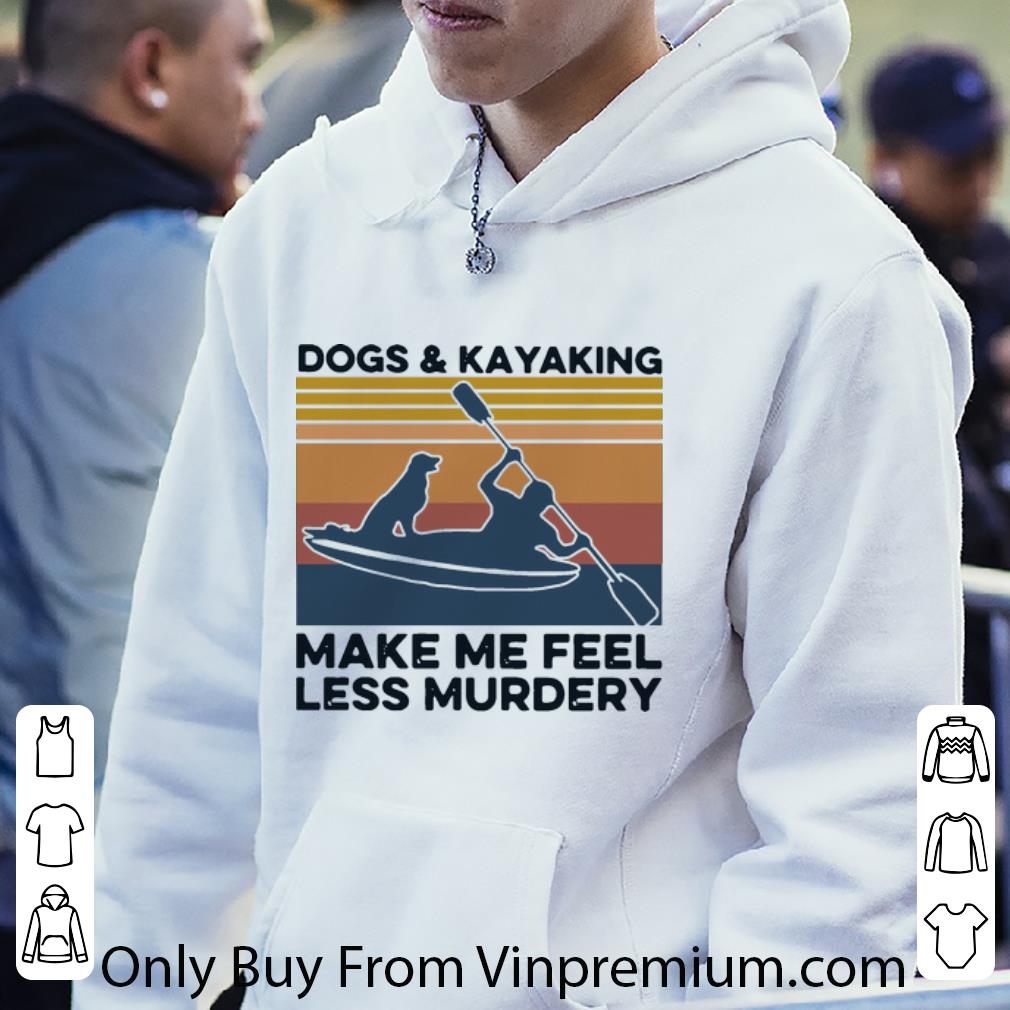 3d626261 awesome vintage dogs and kayaking make me feel less murdery shirt 4 - Awesome Vintage Dogs And Kayaking Make Me Feel Less Murdery shirt