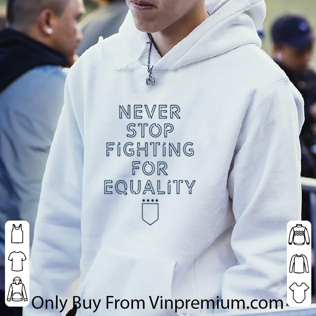 44ed0500 awesome never stop fighting for equality shirt 4 - Awesome Never Stop Fighting For Equality shirt
