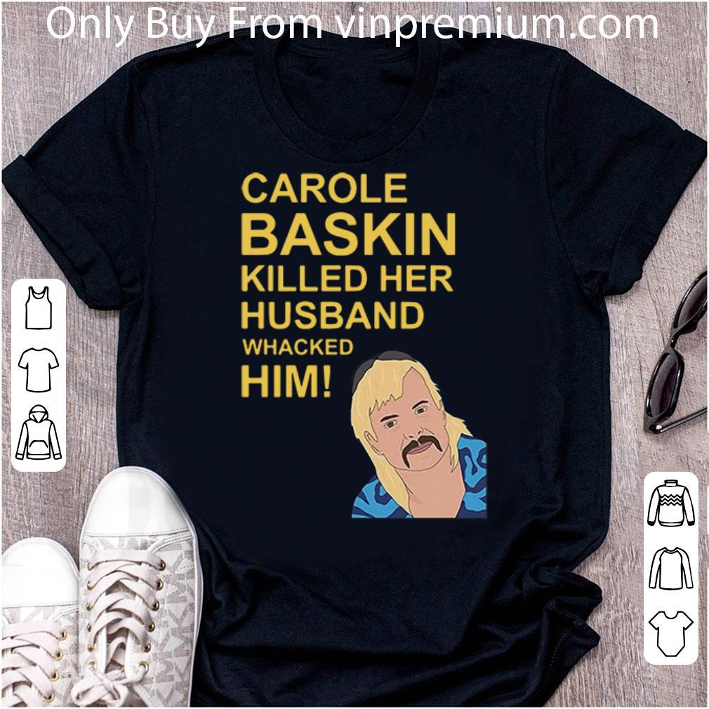 Pretty Joe Exotic Carole Baskin Killed Her Husband shirt