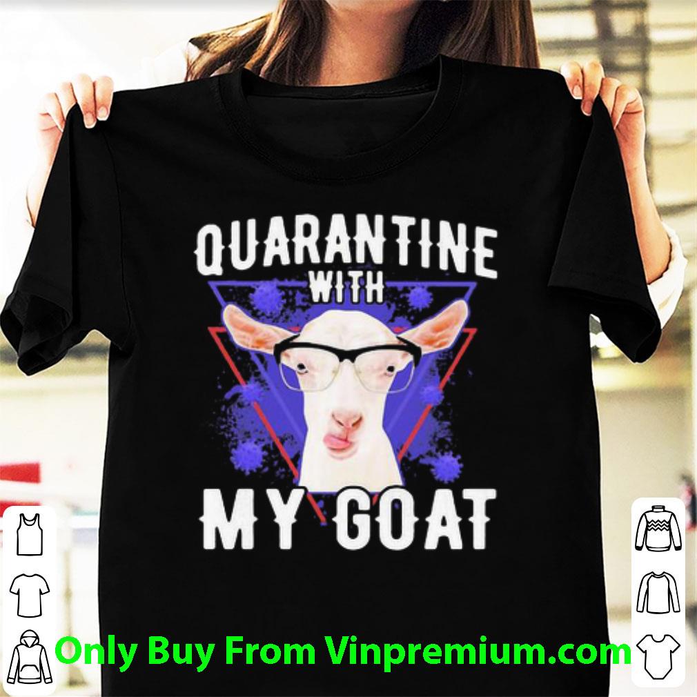 Great Quarantine With My Goat Covid-19 shirt