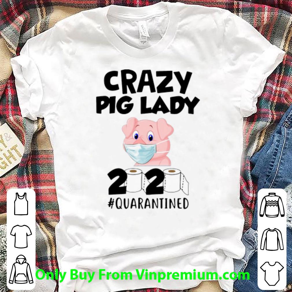 Top Crazy Pig Lady 2020 Quarantined Covid-19 shirt