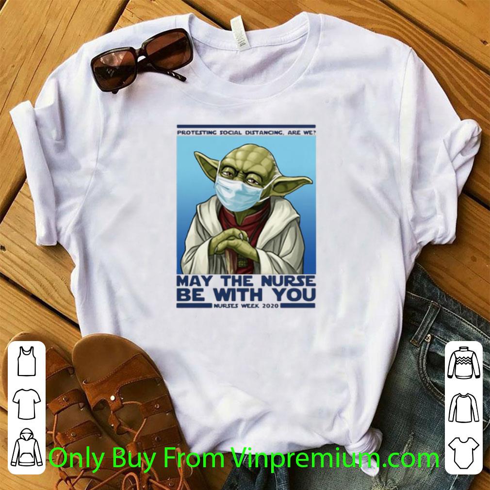 Nice Protesting Social Distancing Are We May The Nurse Be With You Nurses Week 2020 shirt