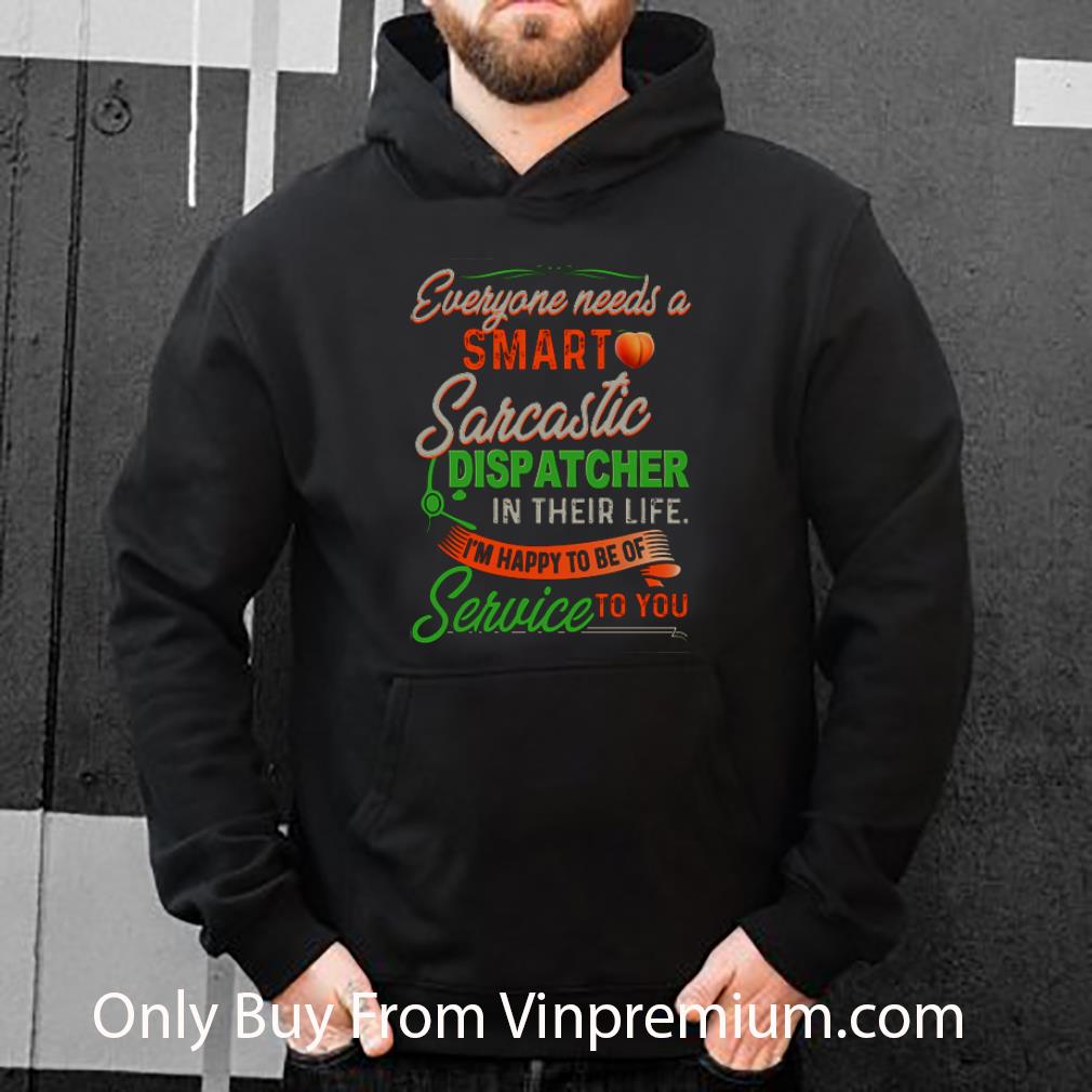 a86b49b8 hot everyone needs a smart sarcastic dispatcher in their life shirt 4 - Hot Everyone Needs A Smart Sarcastic Dispatcher In Their Life shirt