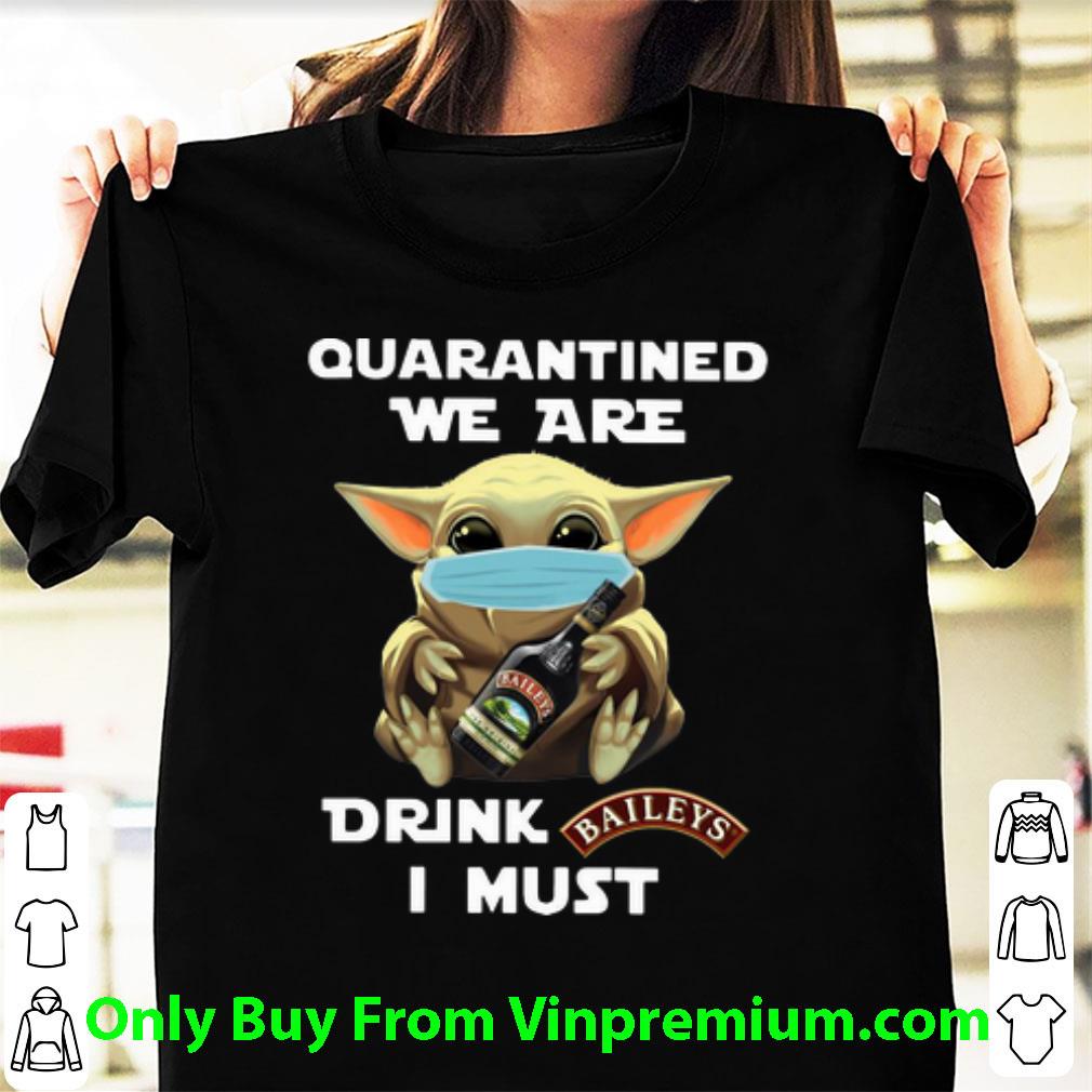 Awesome Baby Yoda Mask Quarantined We Are Drink Baileys I Must shirt