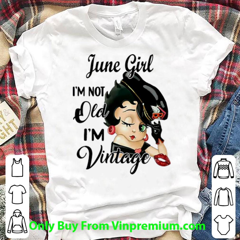 Nice Betty Boop June Girl I’m Not Old I’m Vintage shirt