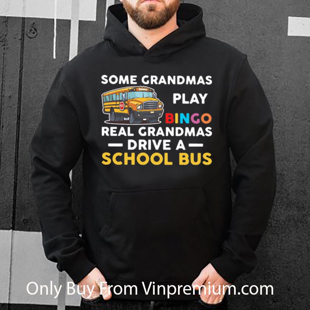 d9de8411 original some grandmas play bingo real grandmas drive a school bus shirt 4 - Original Some Grandmas Play Bingo Real Grandmas Drive A School Bus shirt