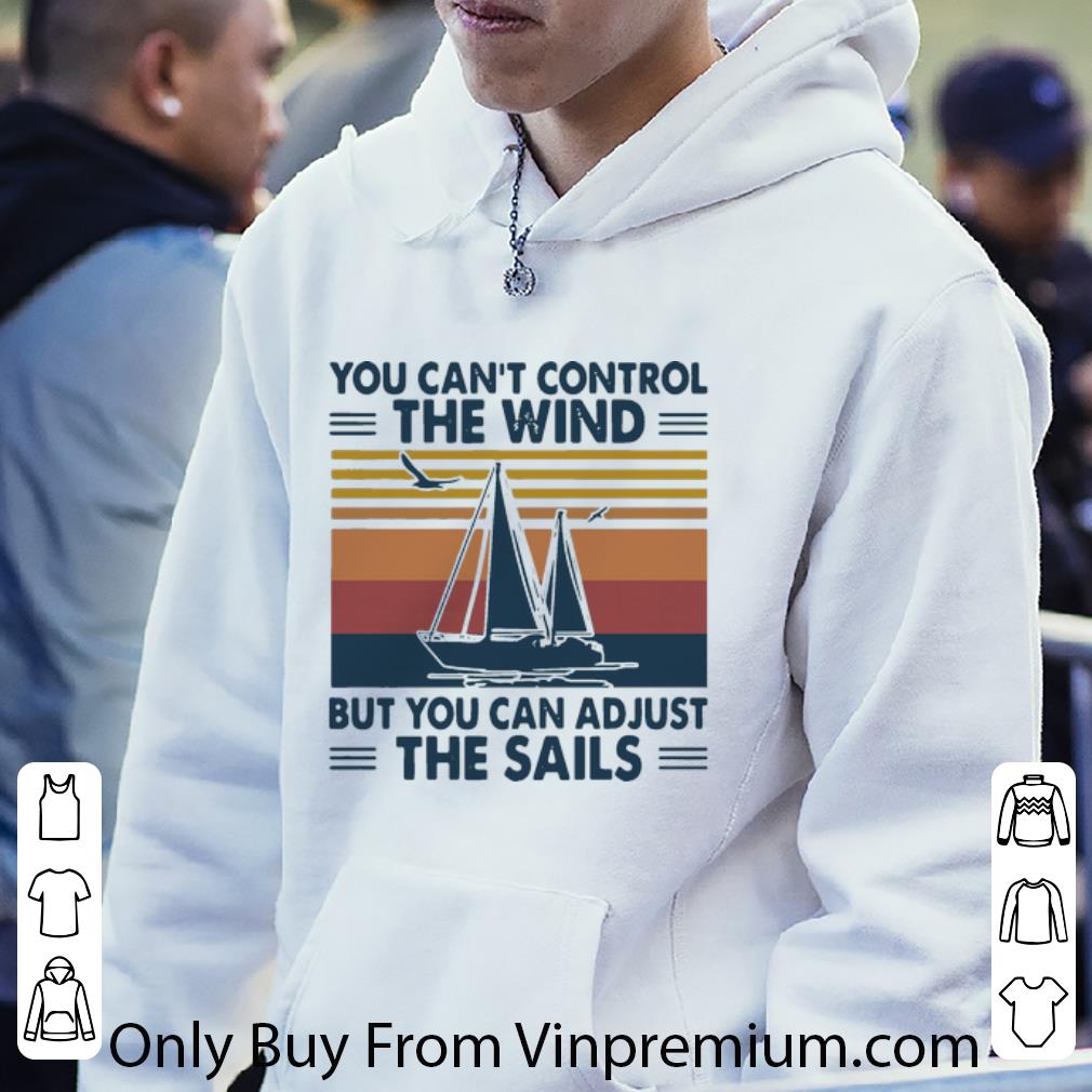 e6737830 top vintage you cant control the wind but you can adjust the sails shirt 4 - Top Vintage You Cant Control The Wind But You Can Adjust The Sails shirt