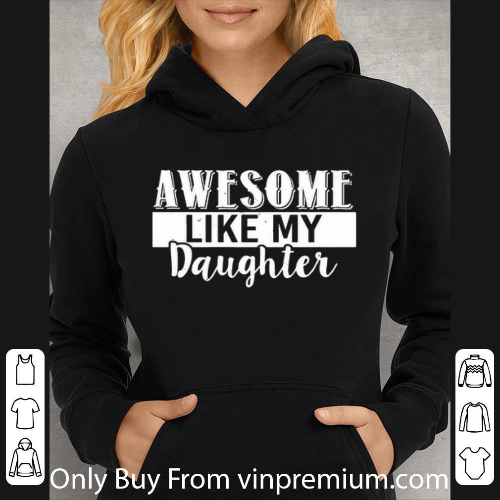 0d9dc7e6 original awesome like my daughter shirt 4 - Original Awesome Like My Daughter shirt
