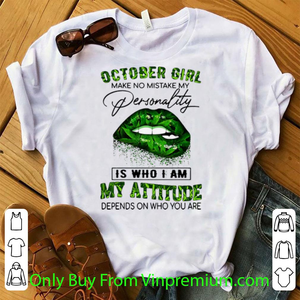 Awesome Weed Lip October Girl Make No Mistake My Personality Is Who I Am shirt