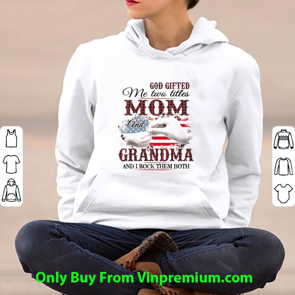 2ab50c68 top god gifted me two titles mom and grandma and i rock them both american flag shirt 4 - Top God Gifted Me Two Titles Mom And Grandma And I Rock Them Both American Flag shirt