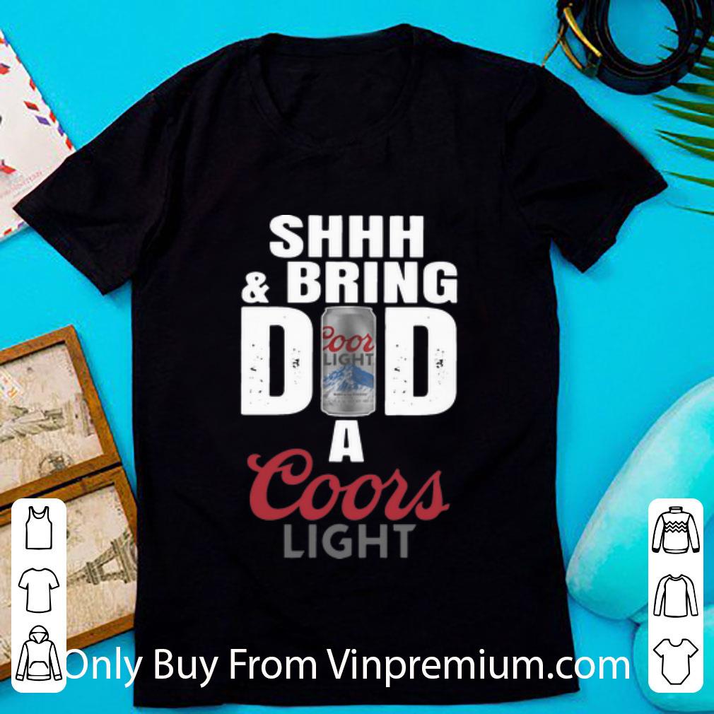 Awesome Shhh And Bring Dad A Coors Light Father's Day shirt