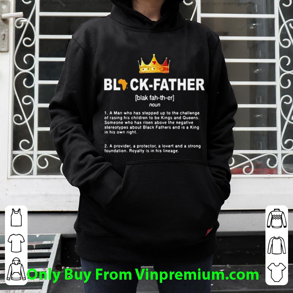 4d10c58d original black father a man who has stepped up to the challenge of raising shirt 4 - Original Black Father A Man Who Has Stepped Up To The Challenge Of Raising shirt