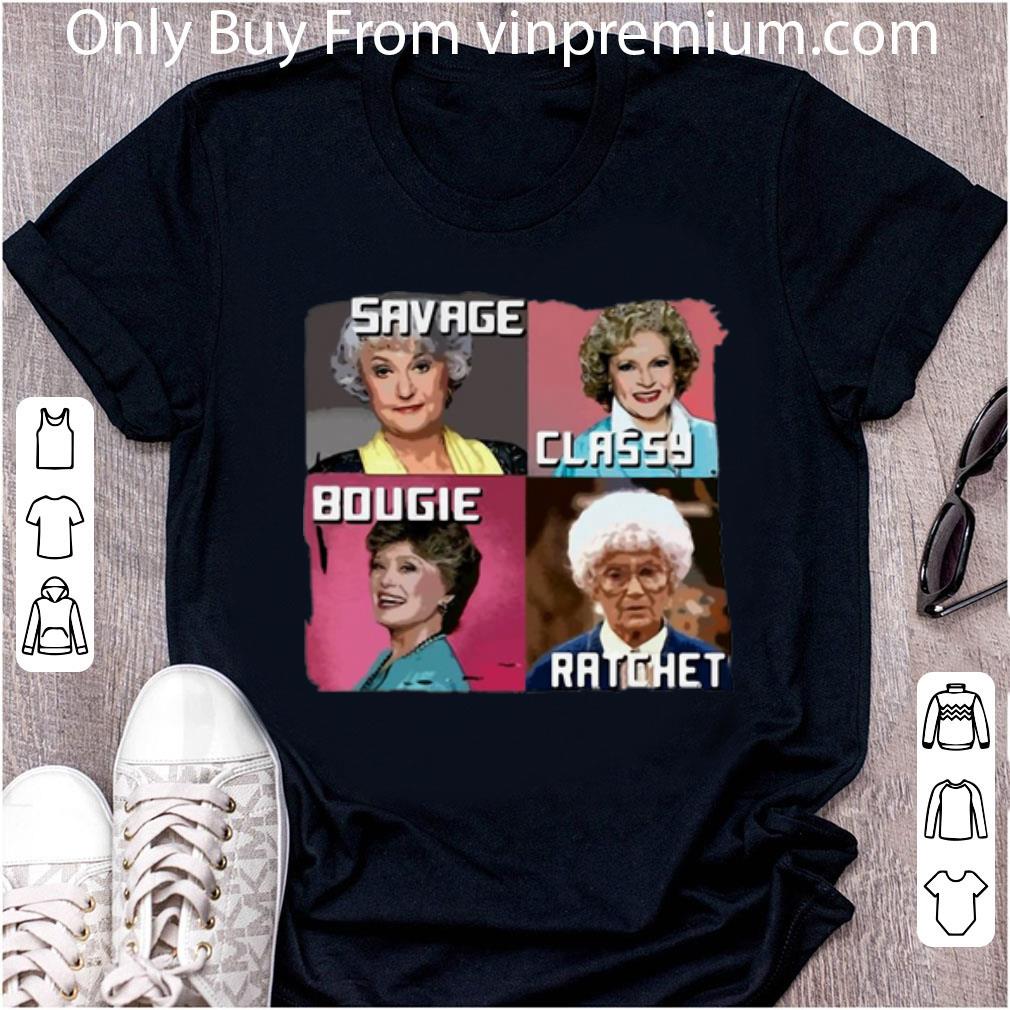 Original The Golden Girls Savage Classy Bougie Ratchet shirt