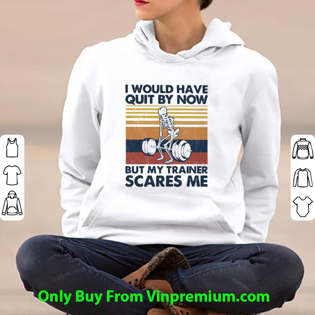 540490f9 nice vintage i would have quit by now but my trainer scares me shirt 4 - Nice Vintage I Would Have Quit By Now But My Trainer Scares Me shirt