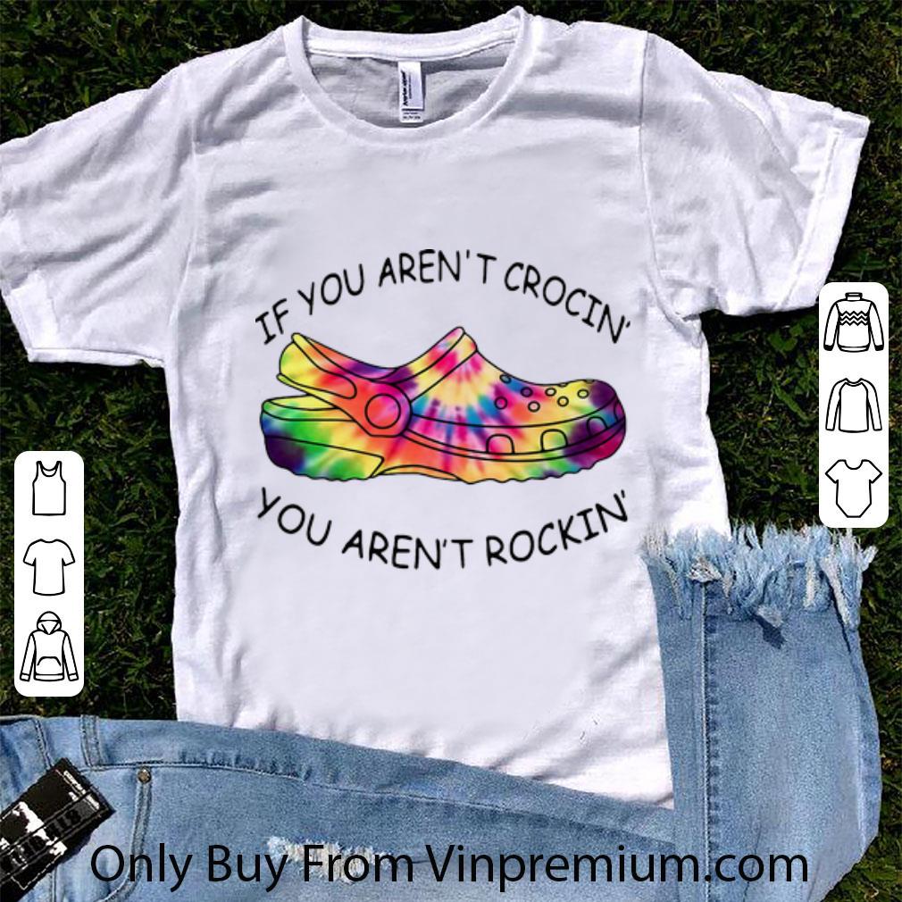 Top If You Aren’t Crocin’ You Aren’t Rockin’ Tie Dye shirt