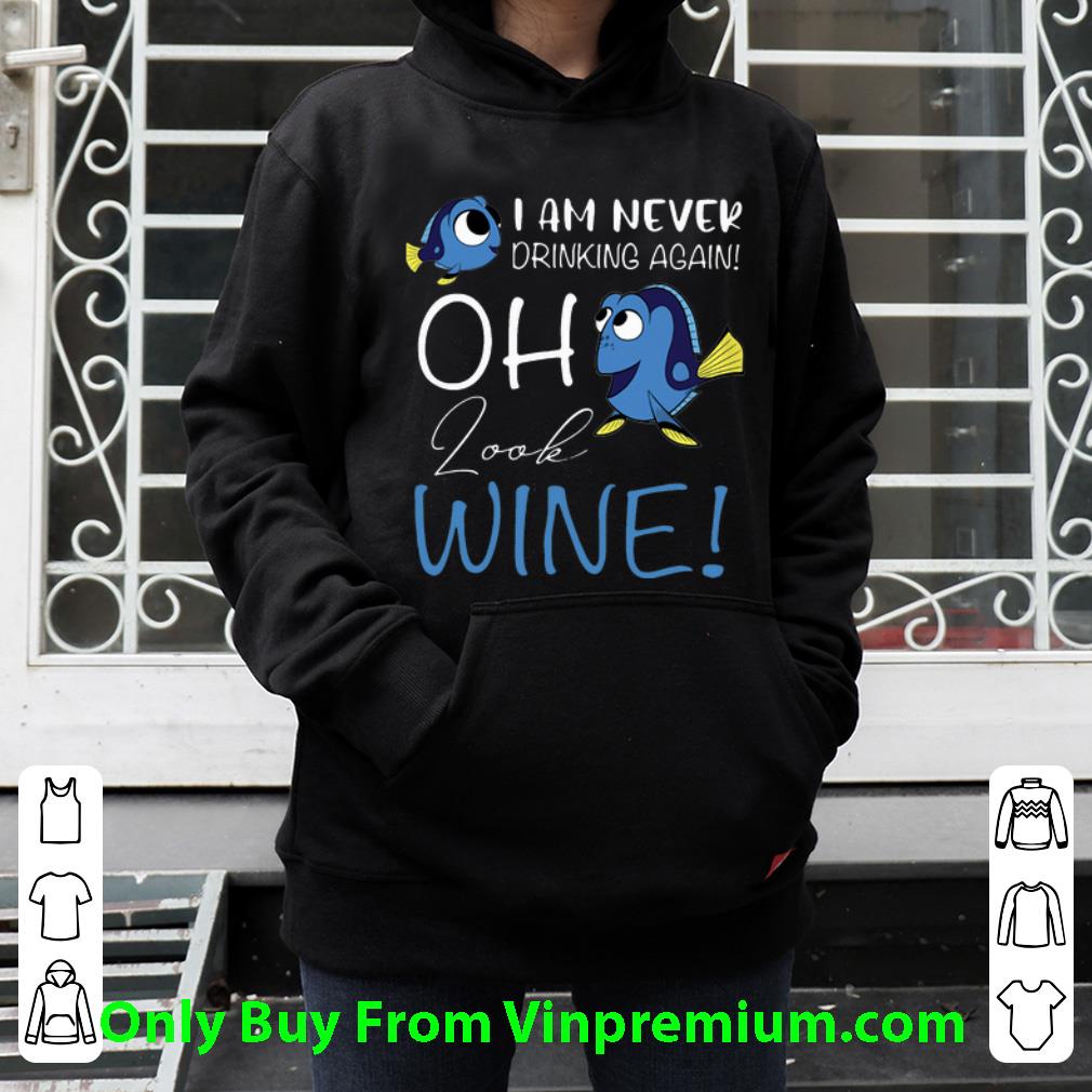 5f11f02b nice dory i am never drinking again oh look wine shirt 4 - Nice Dory I Am Never Drinking Again Oh Look Wine shirt
