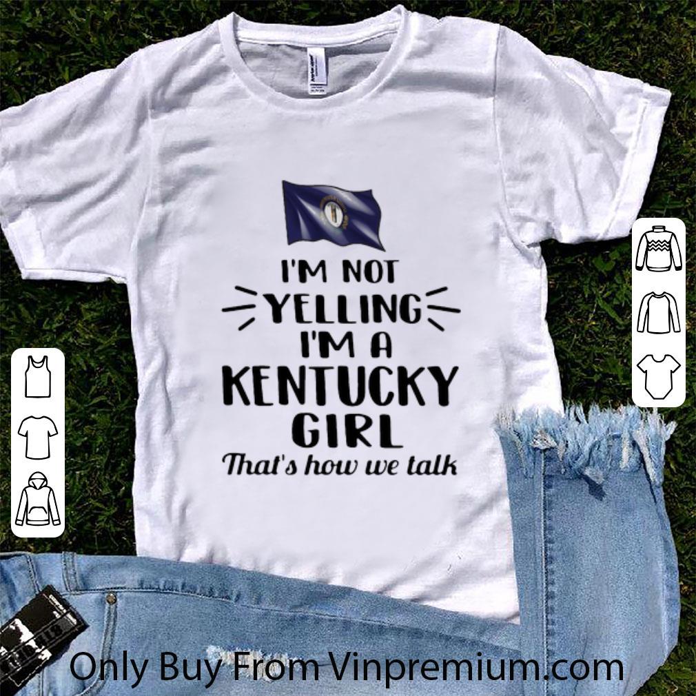 Awesome I’m Not Yelling I’m A Flag Of Kentucky Girl That’s How We Talk shirt