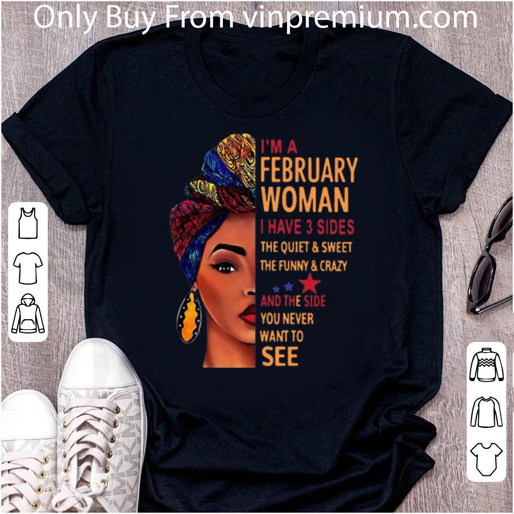 Hot I’m A February Woman I Have 3 Sides And The Side You Never Want To See shirt
