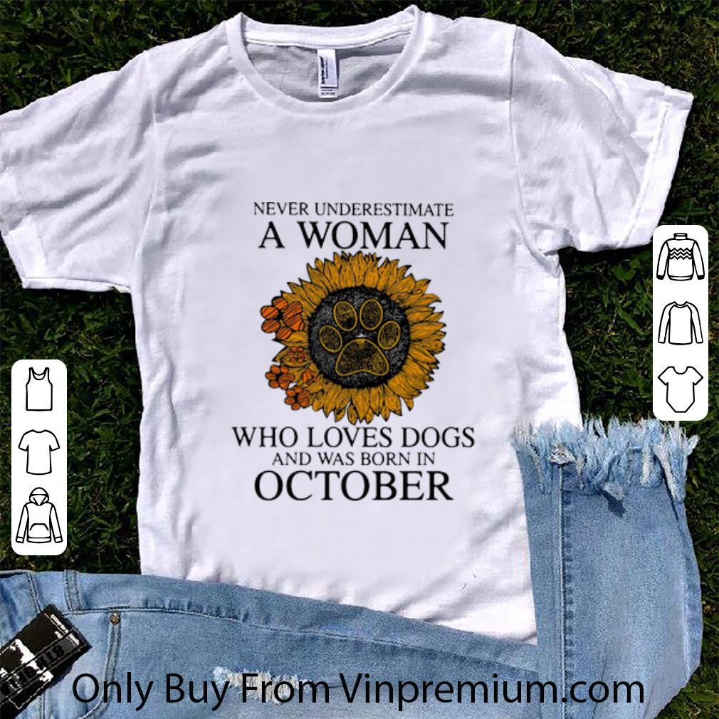 Great Never Underestimate A Woman Who Loves Dogs And Was Born In October shirt