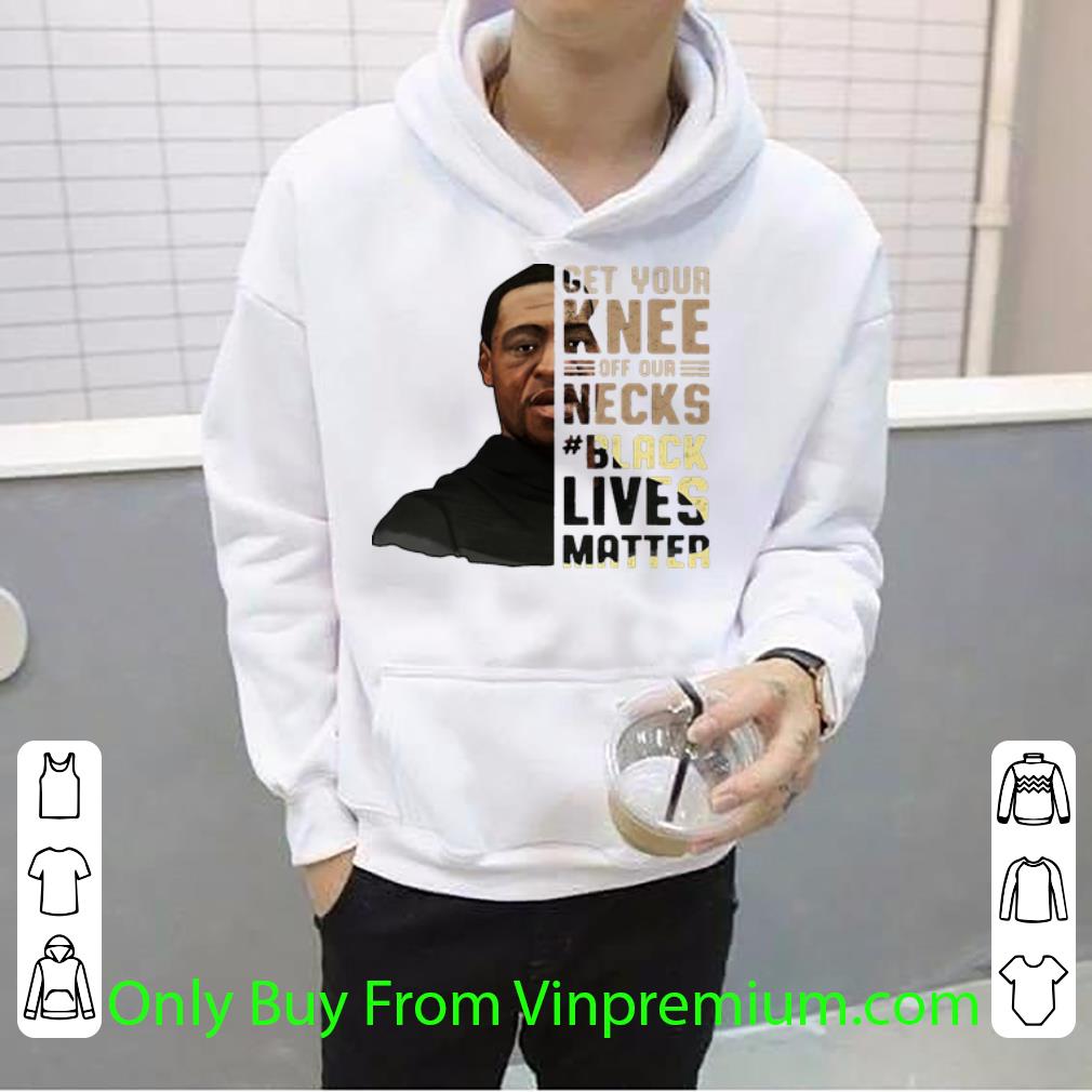 c5523d1f nice get your knee off our necks black lives matter george floyd shirt 4 - Nice Get Your Knee Off Our Necks Black Lives Matter George Floyd shirt