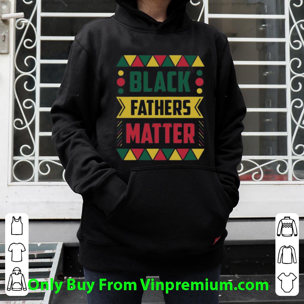 d4f3cf70 original black fathers matter black lives matter father s day shirt 4 - Original Black Fathers Matter Black Lives Matter Father's Day shirt