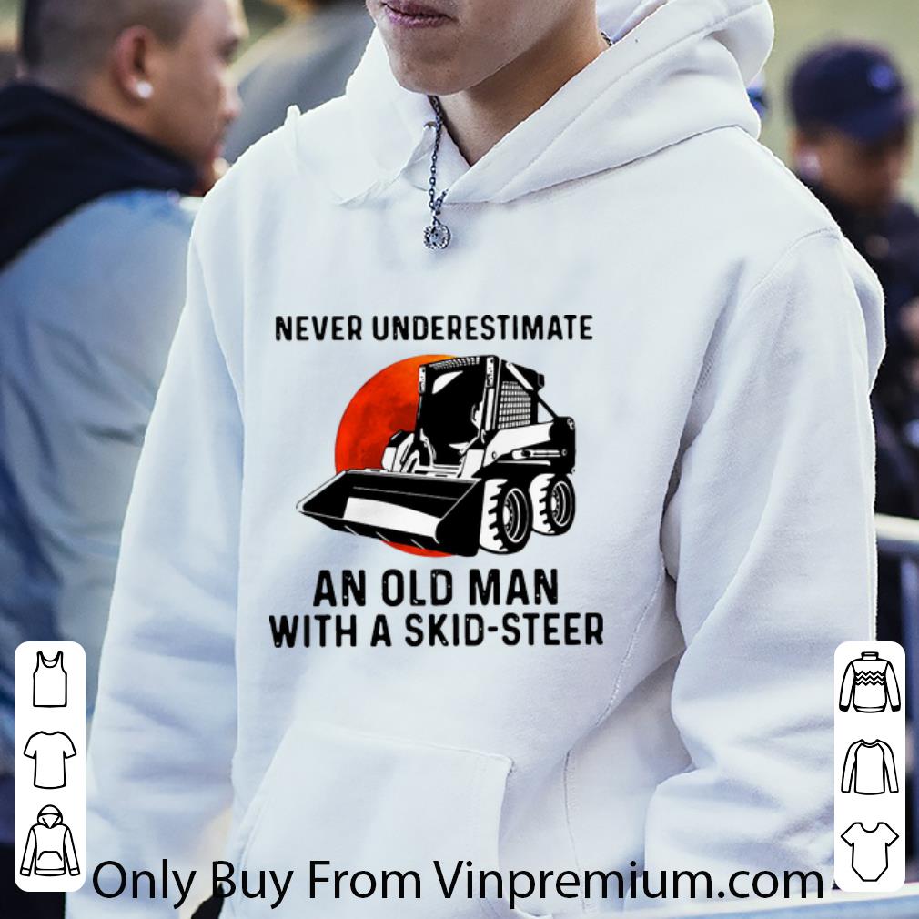 e0b4139c nice never underestimate an old man with a skid steer shirt 4 - Nice Never Underestimate An Old Man With A Skid-Steer shirt