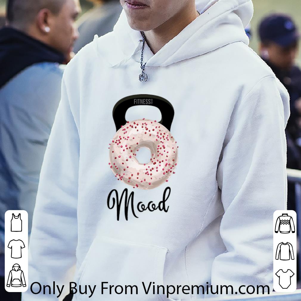 1fc6954b nice doughnut fitness mood shirt 4 - Nice Doughnut Fitness Mood shirt
