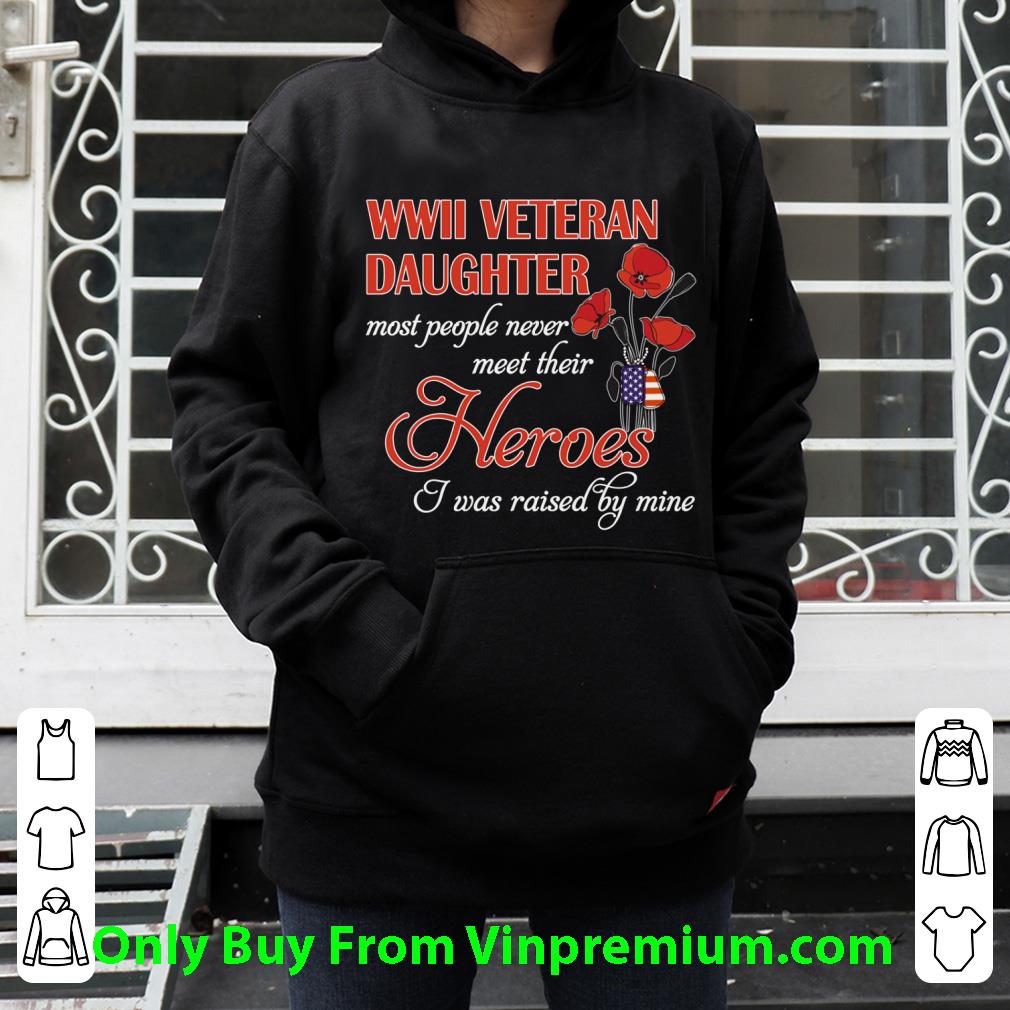 30e667b7 awesome roses wwii veteran daughter most people never meet their heroes shirt 4 - Awesome Roses Wwii Veteran Daughter Most People Never Meet Their Heroes shirt