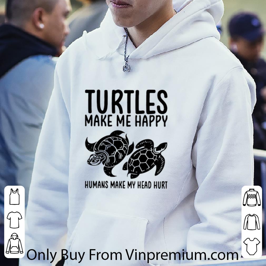 3e593594 pretty turtles make me happy humans make my head hurt shirt 4 - Pretty Turtles Make Me Happy Humans Make My Head Hurt shirt