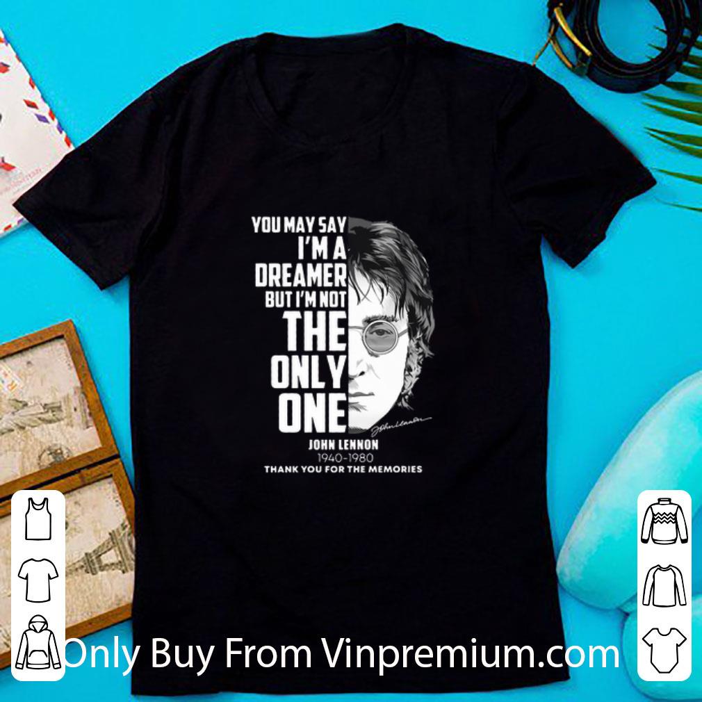 Hot John Lennon You May Say I'm A Dreamer But I'm Not The Only One shirt