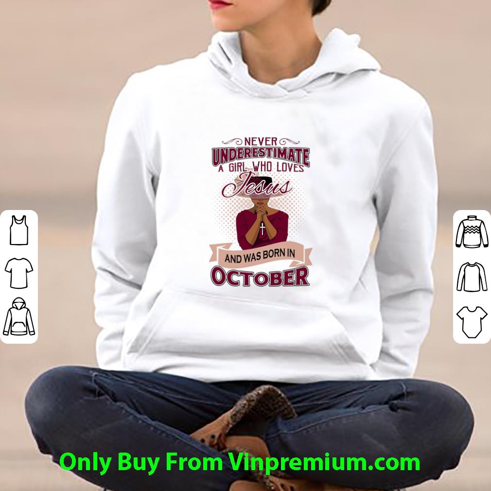 626c1cb9 original never underestimate a girl who loves jesus was born in october shirt 4 - Original Never Underestimate A Girl Who Loves Jesus Was Born In October shirt