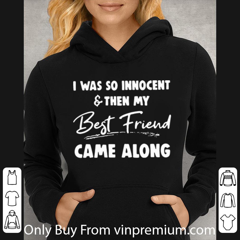 63bc6fd3 pretty i was so innocent and then my best friend came along shirt 4 - Pretty I Was So Innocent And Then My Best Friend Came Along shirt