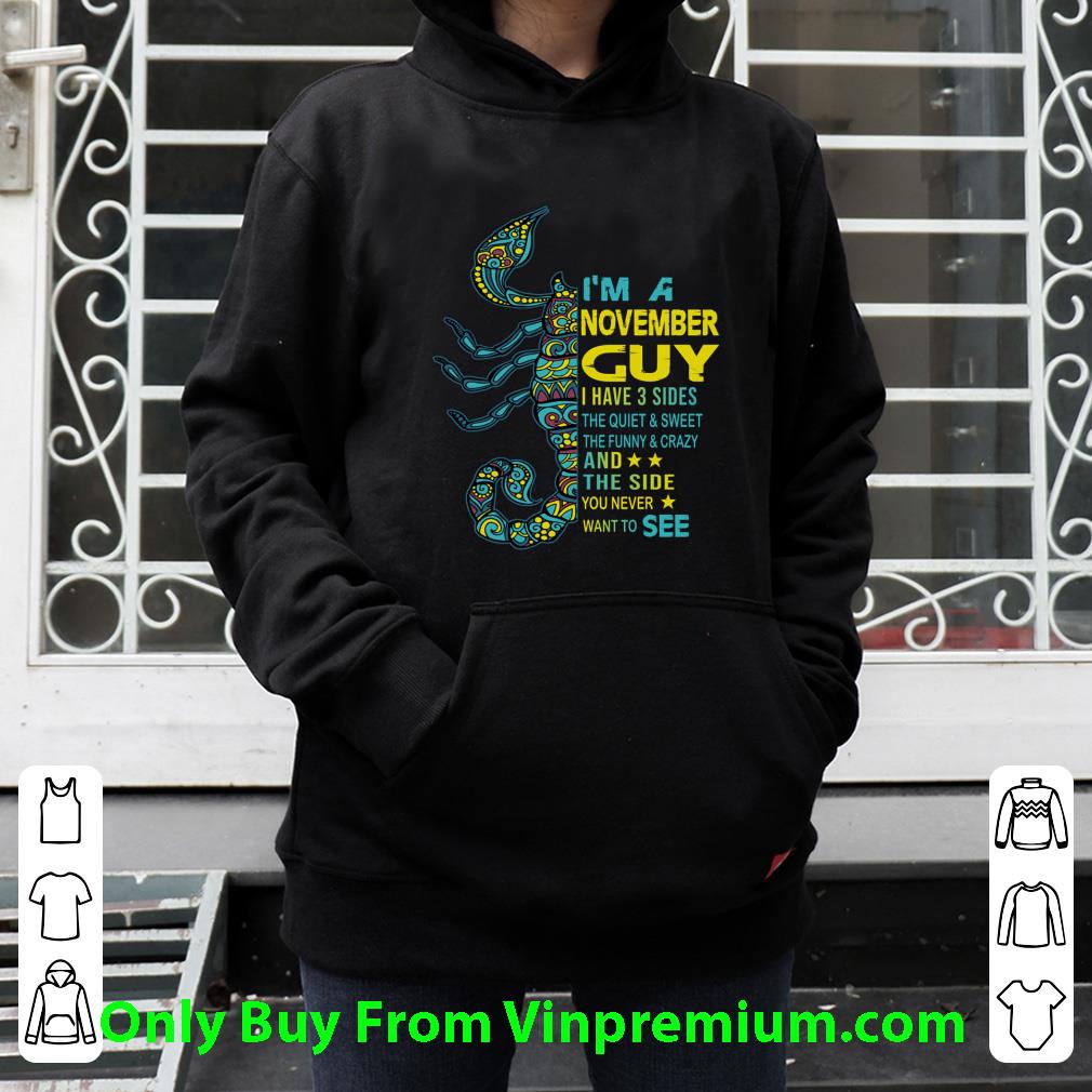 6bbb4d45 nice scorpios i m a november guy i have 3 sides the quiet sweet shirt 4 - Nice Scorpios I'm A November Guy I Have 3 Sides The Quiet & Sweet shirt