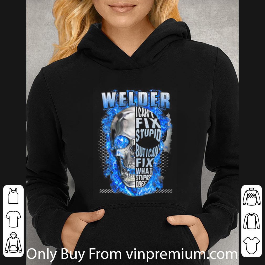 7373a2ea great skull welder i can t fix stupid but i can fix what stupid does shirt 4 - Great Skull Welder I Can't Fix Stupid But I Can Fix What Stupid Does shirt