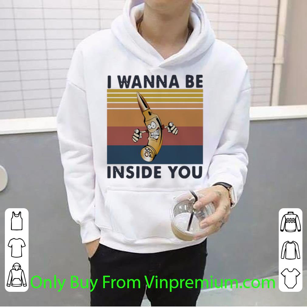 89741f99 hot vintage i wanna be inside you shirt 4 - Hot Vintage I Wanna Be Inside You shirt