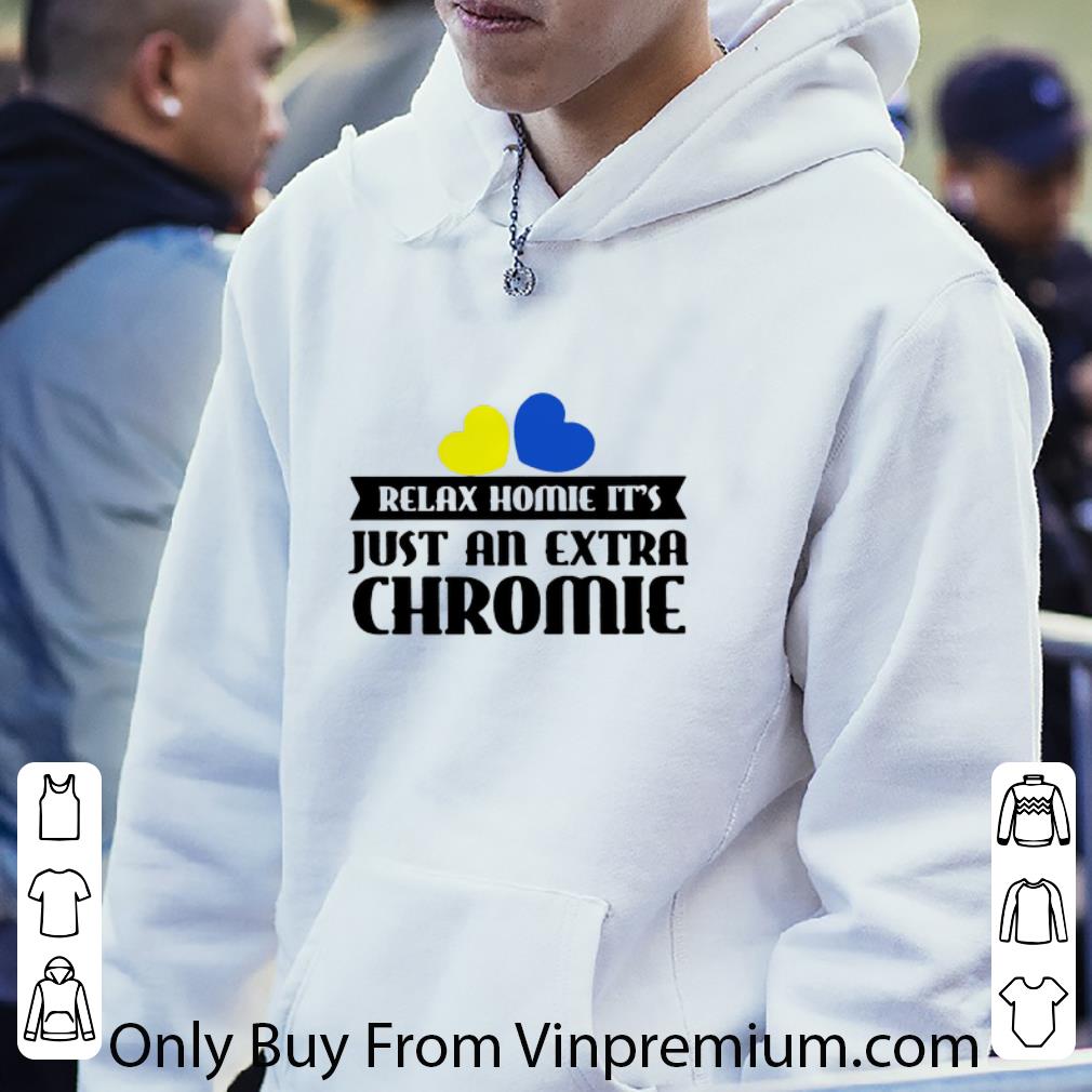 9e3fe31e premium relax homie it s just an extra chromie shirt 4 - Premium Relax Homie It's Just An Extra Chromie shirt