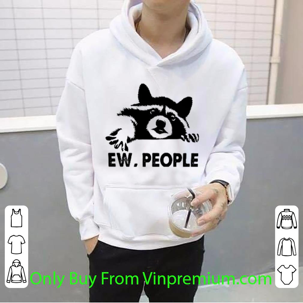 a1c72049 pretty raccon ew people shirt 4 - Pretty Raccon Ew People shirt