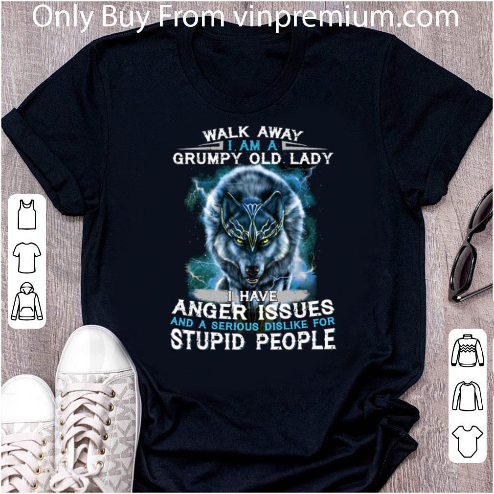 Great Wolf Walk Away I Am A Grumpy Old Lady I Have Anger Issues shirt