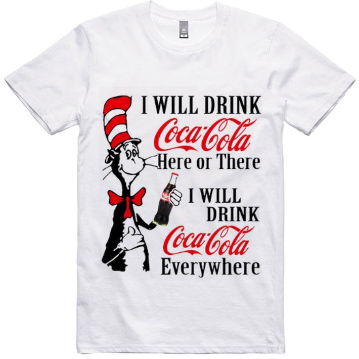 Pretty Dr. Seuss I Will Drink Coca Cola Here Or There I Will Drink Coca shirt
